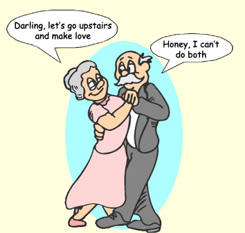 Old is when ... your wife says, 'Let's go upstairs and make love' and you answer, 'Honey, I can't do both!'