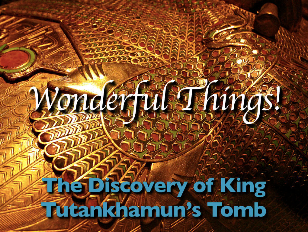 History Talk TBA: Wonderful Things: The Discovery of King Tutankhamun’s Tomb